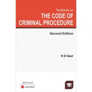 LexisNexis's Textbook on The Code of Criminal Procedure [Crpc] for BA.LL.B & LL.B by K. D. Gaur